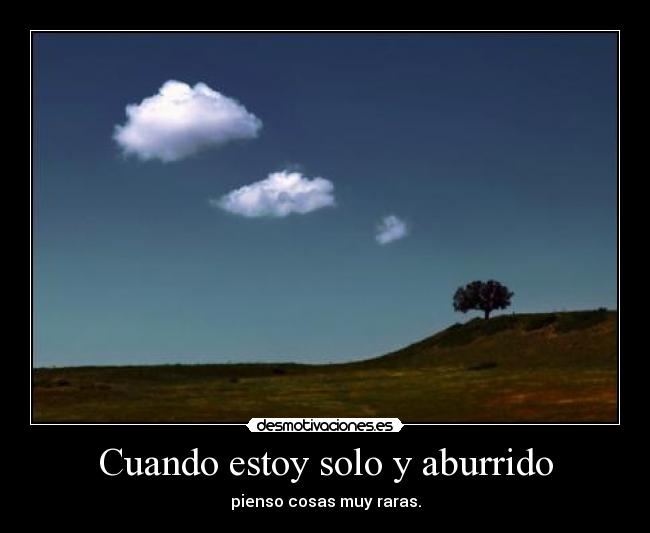 Cuando estoy solo y aburrido - 
