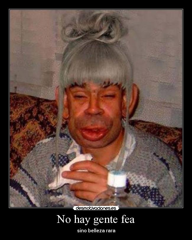 No hay gente fea - sino belleza rara