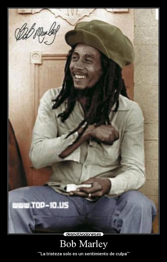 Bob Marley - ´La tristeza solo es un sentimiento de culpa´