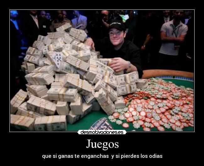 Juegos - que si ganas te enganchas  y si pierdes los odias