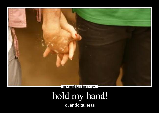 hold my hand! - cuando quieras