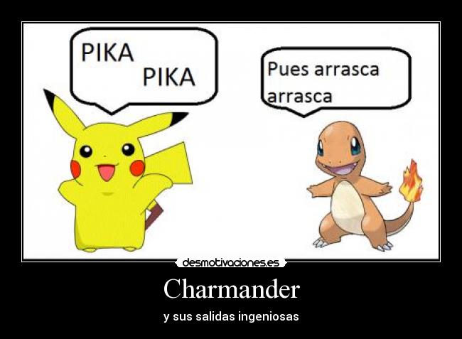 Charmander - y sus salidas ingeniosas