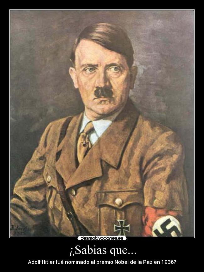 ¿Sabias que... - Adolf Hitler fué nominado al premio Nobel de la Paz en 1936?