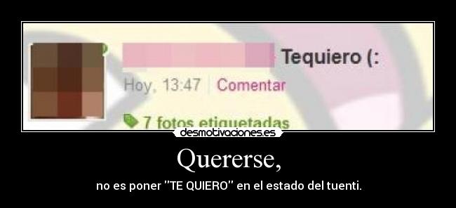 Quererse, - no es poner TE QUIERO en el estado del tuenti.