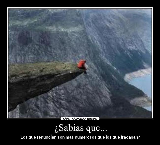 ¿Sabias que... - Los que renuncian son más numerosos que los que fracasan?