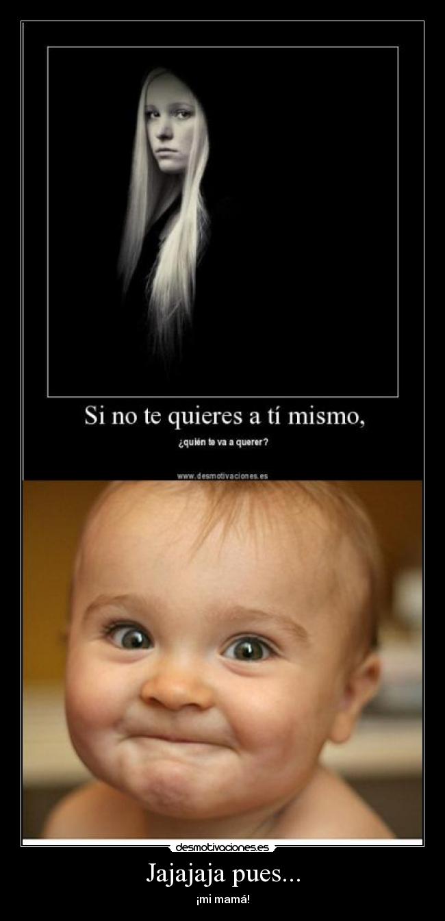 Jajajaja pues... - ¡mi mamá!