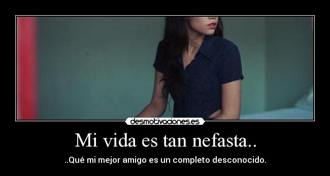 Mi vida es tan nefasta.. - 