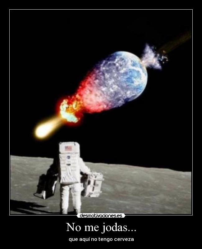 No me jodas... - que aquí no tengo cerveza