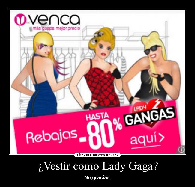 ¿Vestir como Lady Gaga? - No,gracias.