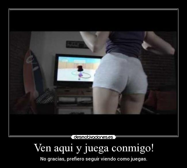 Ven aqui y juega conmigo! - 