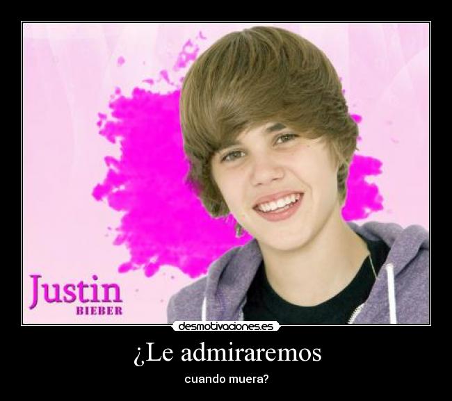 ¿Le admiraremos - cuando muera?