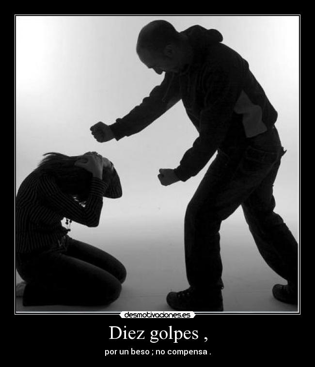 Diez golpes , - por un beso ; no compensa .