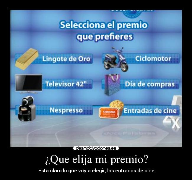 ¿Que elija mi premio? - Esta claro lo que voy a elegir, las entradas de cine