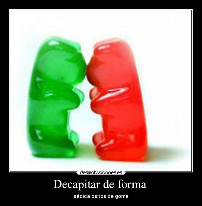 Decapitar de forma - sádica ositos de goma