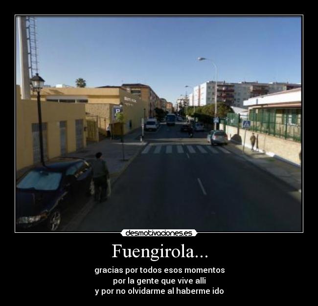 Fuengirola... - gracias por todos esos momentos
por la gente que vive alli
y por no olvidarme al haberme ido