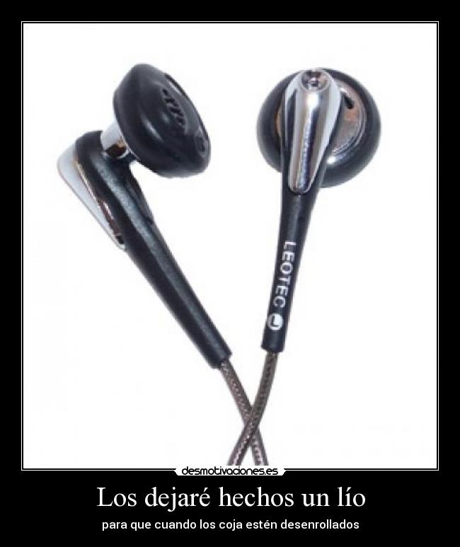 Los dejaré hechos un lío - para que cuando los coja estén desenrollados