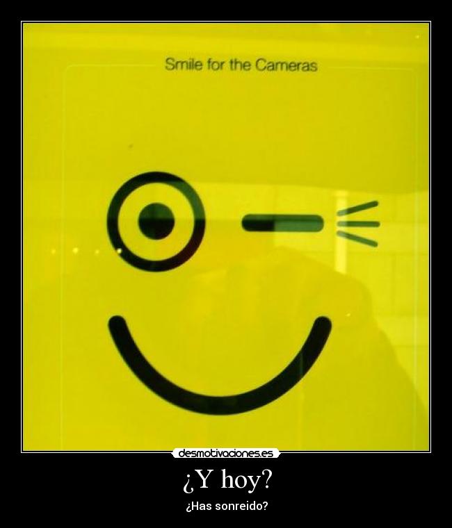 ¿Y hoy? - ¿Has sonreido?