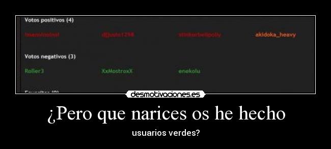 ¿Pero que narices os he hecho - usuarios verdes?