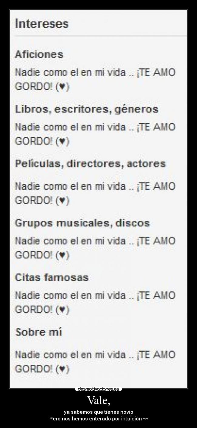 Vale, - ya sabemos que tienes novio
Pero nos hemos enterado por intuición ¬¬