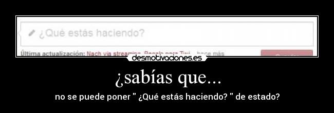 ¿sabías que... - no se puede poner ¿Qué estás haciendo? de estado?