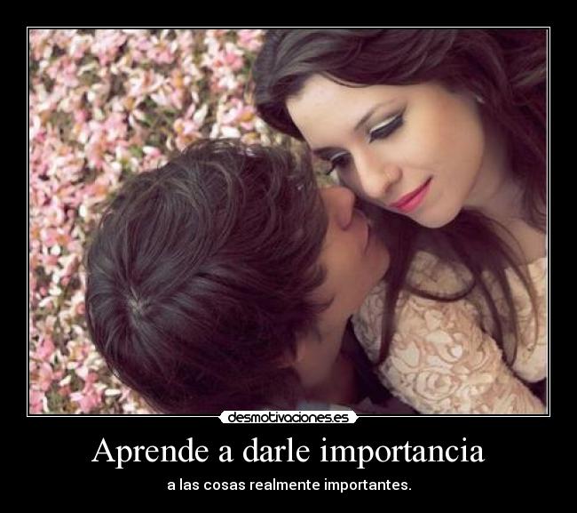 Aprende a darle importancia - 