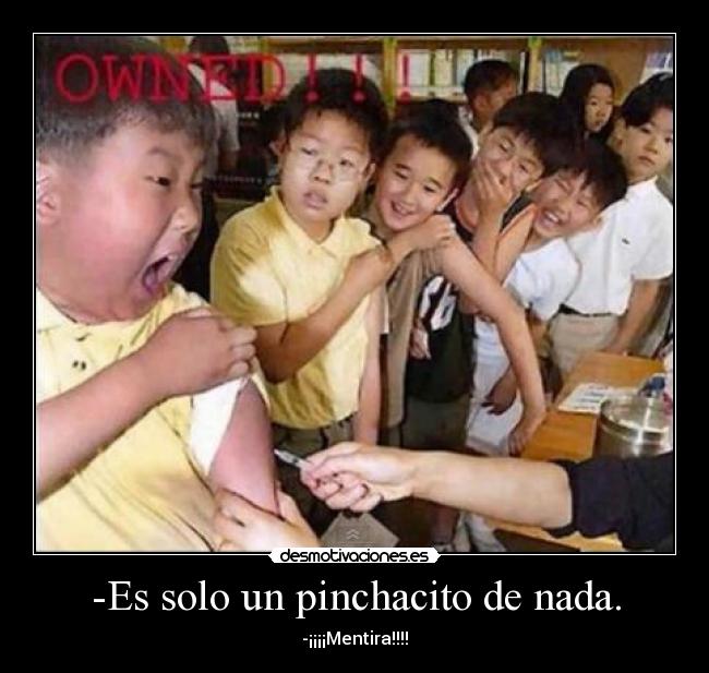 -Es solo un pinchacito de nada. - 