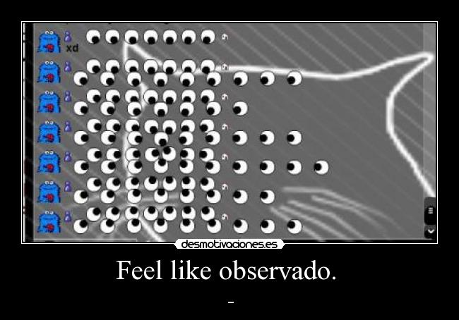 Feel like observado. -