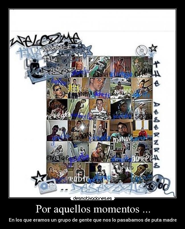 Por aquellos momentos ... - En los que eramos un grupo de gente que nos lo pasabamos de puta madre