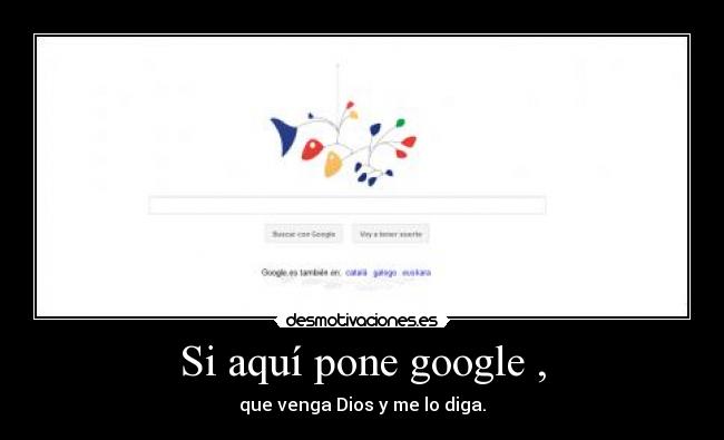 Si aquí pone google , - que venga Dios y me lo diga.