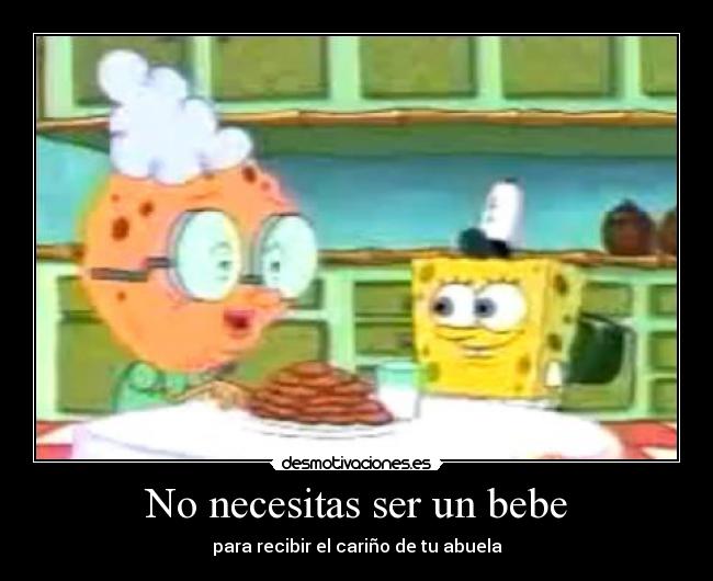 No necesitas ser un bebe - para recibir el cariño de tu abuela