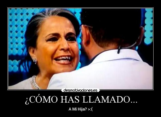¿CÓMO HAS LLAMADO... -