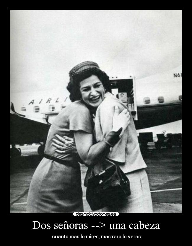 Dos señoras --> una cabeza - 