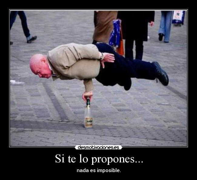 Si te lo propones... - nada es imposible.