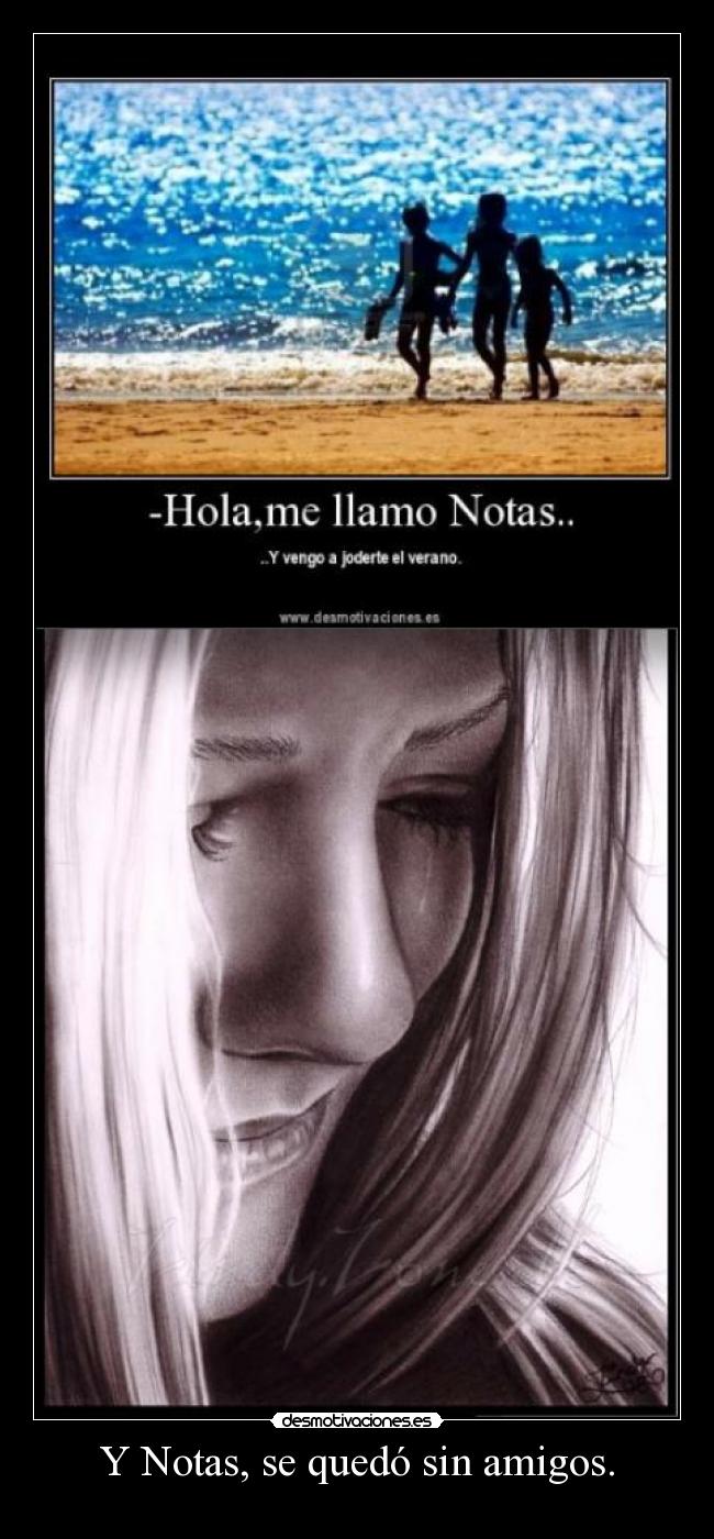 Y Notas, se quedó sin amigos. -