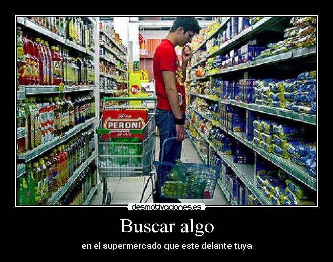 Buscar algo - en el supermercado que este delante tuya