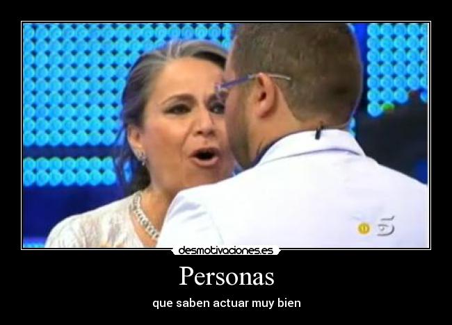 Personas - que saben actuar muy bien