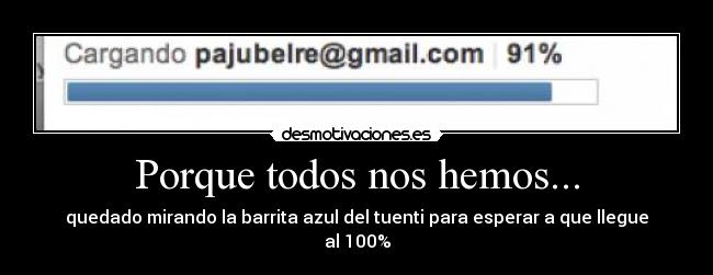 Porque todos nos hemos... -