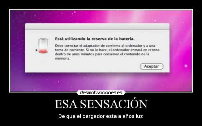 ESA SENSACIÓN - De que el cargador esta a años luz 