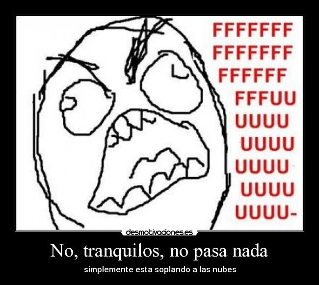 No, tranquilos, no pasa nada - simplemente esta soplando a las nubes