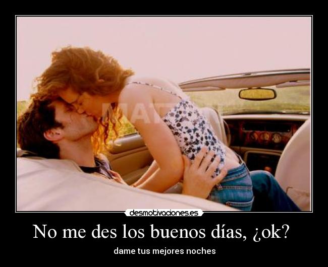 No me des los buenos días, ¿ok? -