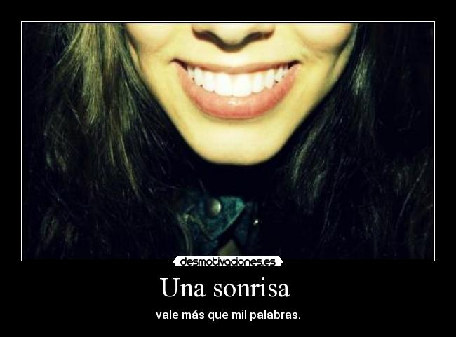 Una sonrisa - vale más que mil palabras.