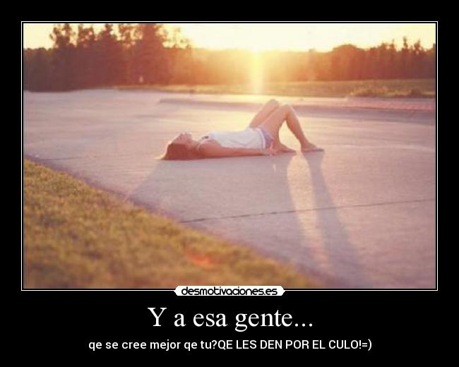 Y a esa gente... -