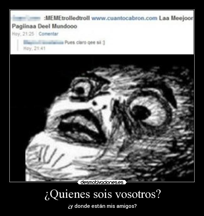 ¿Quienes sois vosotros? - ¿y donde están mis amigos?