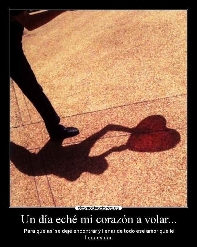 Un día eché mi corazón a volar... - 