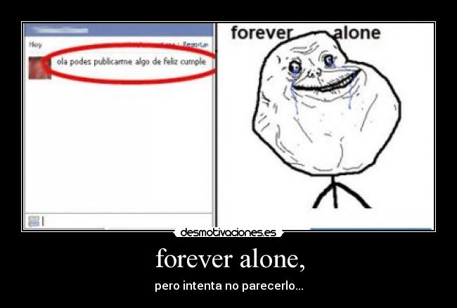 forever alone, -