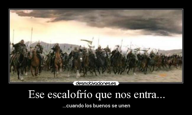 Ese escalofrío que nos entra... - ...cuando los buenos se unen