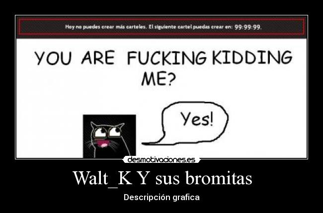 Walt_K Y sus bromitas -