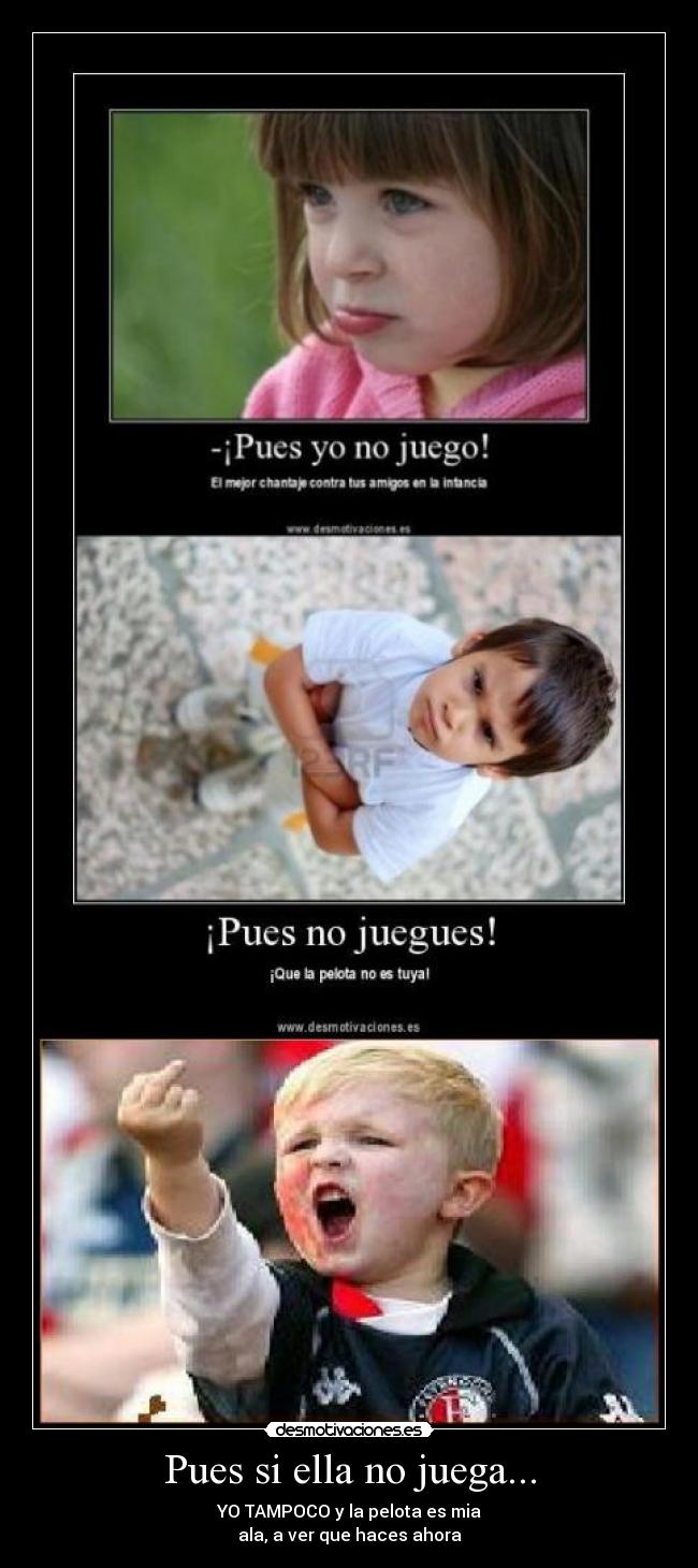 Pues si ella no juega... -