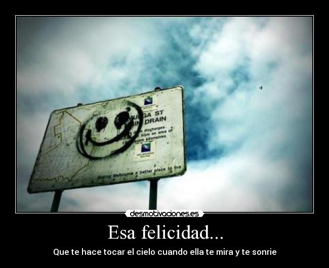 Esa felicidad... -