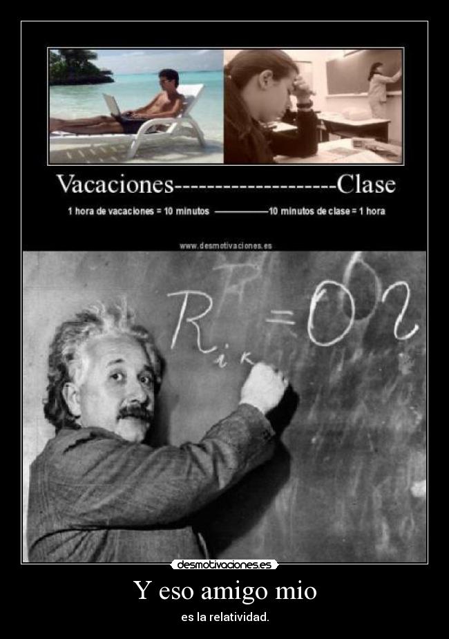 Y eso amigo mio - es la relatividad.